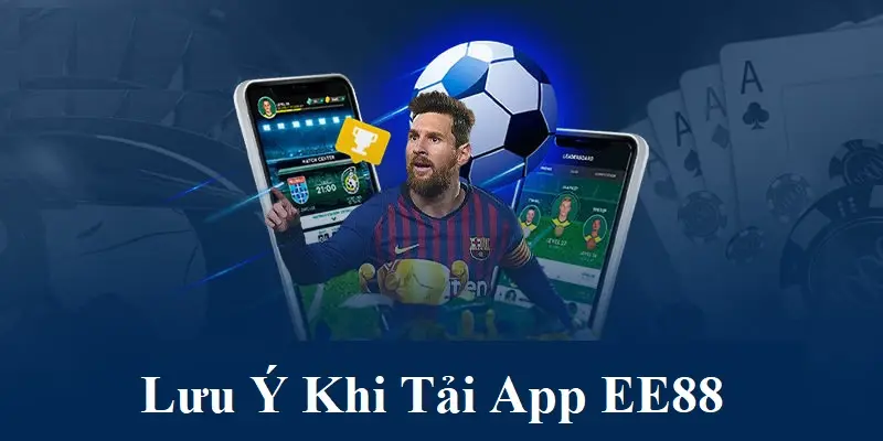 Lưu ý quan trọng khi hội viên tiến hành tải app EE88 